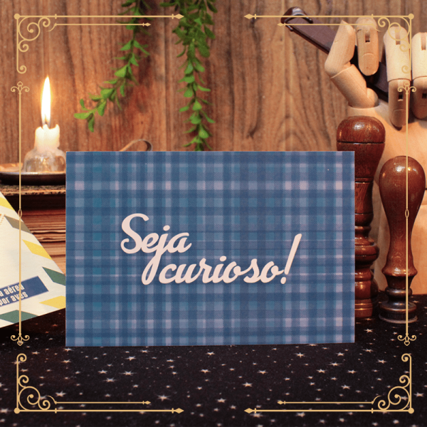 Cartão Postal: Seja Curioso!
